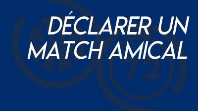 Déclarer un match amical